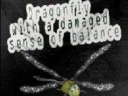 Jouer à Dragonfly with a damaged sense of balance
