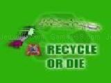 Jouer à Recycle or die
