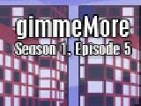 Jouer à Gimmemore - s01e05