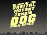 Jouer à Return of the orbital mutant zombie dog from space