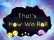Jouer à That&#39;s How We Roll