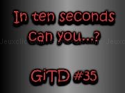 Jouer à In ten seconds can you...? GiTD 35