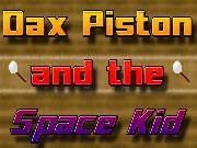 Jouer à Dax Piston & the Space Kid