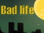 Jouer à Bad Life