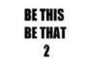 Jouer à Be This Be That 2