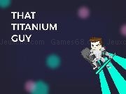 Jouer à That Titanium Guy