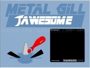 Jouer à Metal gill jawsome
