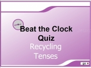 Jouer à Beat the clock quiz - recycling tenses