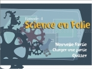 Jouer à Science en folie - episode 4
