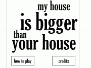 Jouer à My house is bigger than your house