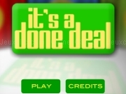 Jouer à Its a done deal
