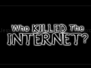 Jouer à Who killed the Internet ?