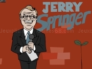 Jouer à Jerry Springer